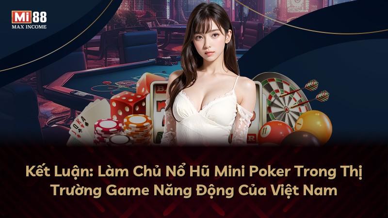 Kết Luận: Làm Chủ Nổ Hũ Mini Poker Trong Thị Trường Game Năng Động Của Việt Nam