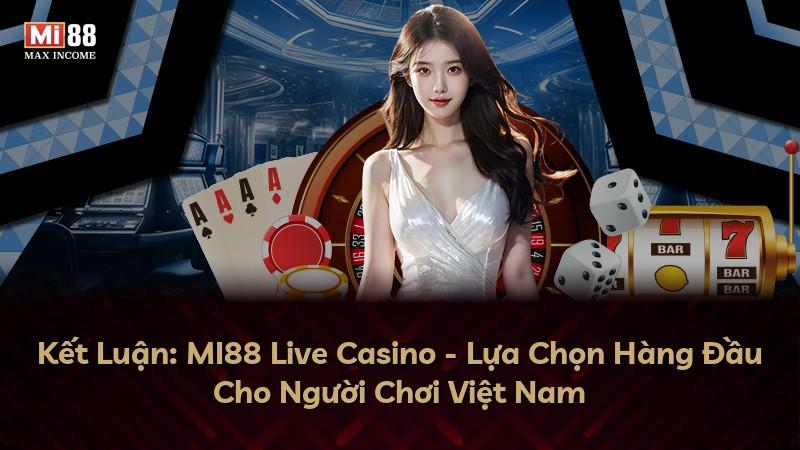 Kết Luận: MI88 Live Casino - Lựa Chọn Hàng Đầu Cho Người Chơi Việt Nam