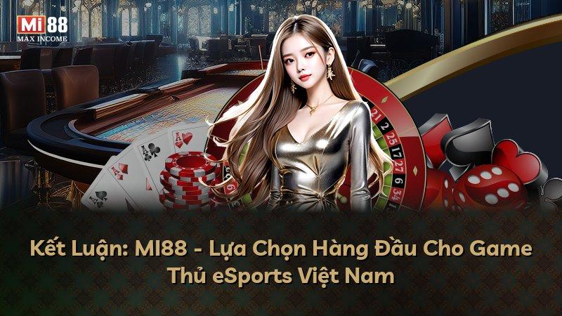 Kết Luận: MI88 - Lựa Chọn Hàng Đầu Cho Game Thủ eSports Việt Nam