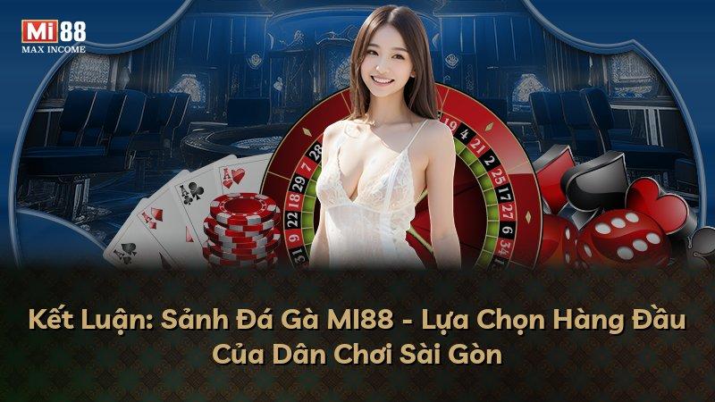 Kết Luận: Sảnh Đá Gà MI88 - Lựa Chọn Hàng Đầu Của Dân Chơi Sài Gòn