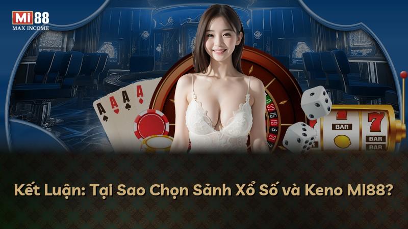 Kết Luận: Tại Sao Chọn Sảnh Xổ Số và Keno MI88?