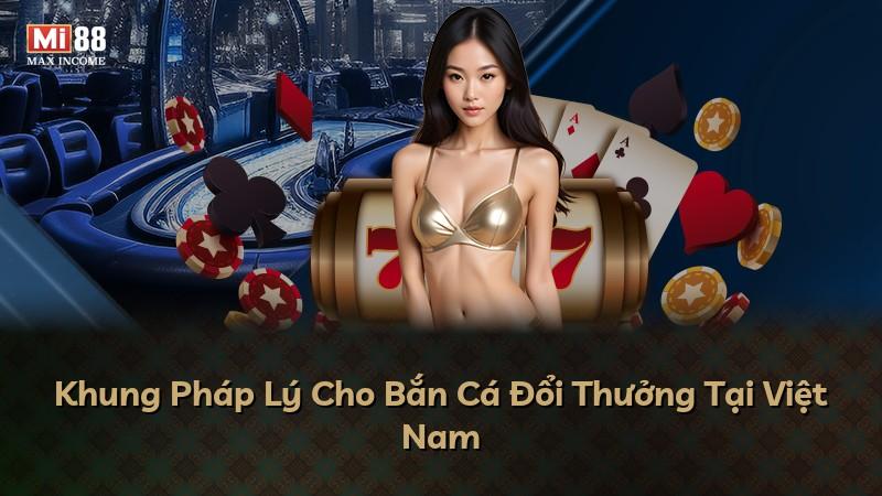 Khung Pháp Lý Cho Bắn Cá Đổi Thưởng Tại Việt Nam