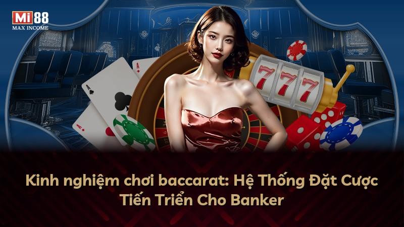 Kinh nghiệm chơi baccarat: Hệ Thống Đặt Cược Tiến Triển Cho Banker