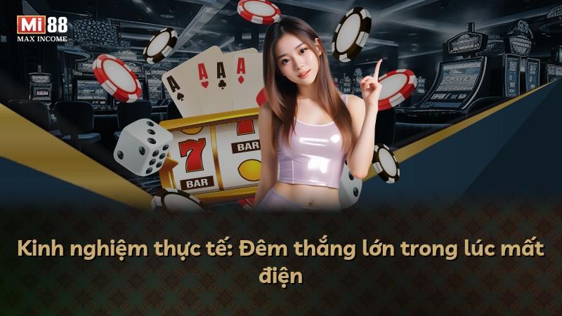Kinh nghiệm thực tế: Đêm thắng lớn trong lúc mất điện