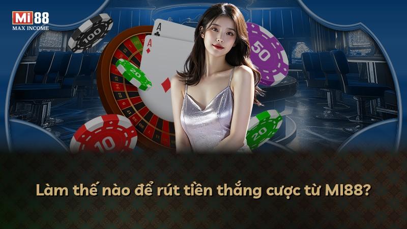 Làm thế nào để rút tiền thắng cược từ MI88?