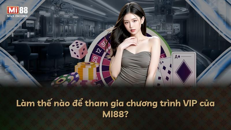 Làm thế nào để tham gia chương trình VIP của MI88?