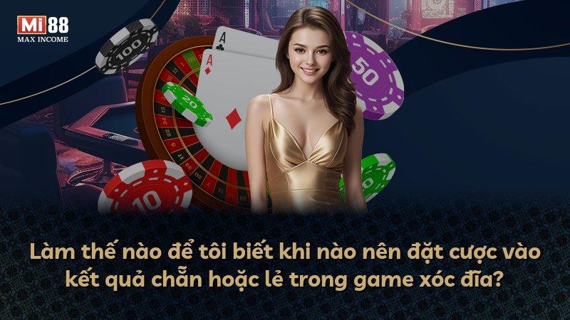Làm thế nào để tôi biết khi nào nên đặt cược vào kết quả chẵn hoặc lẻ trong game xóc đĩa?