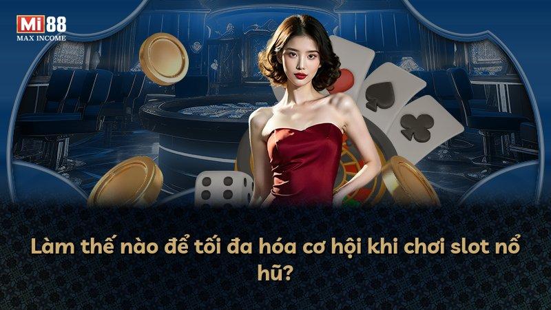 Làm thế nào để tối đa hóa cơ hội khi chơi slot nổ hũ?