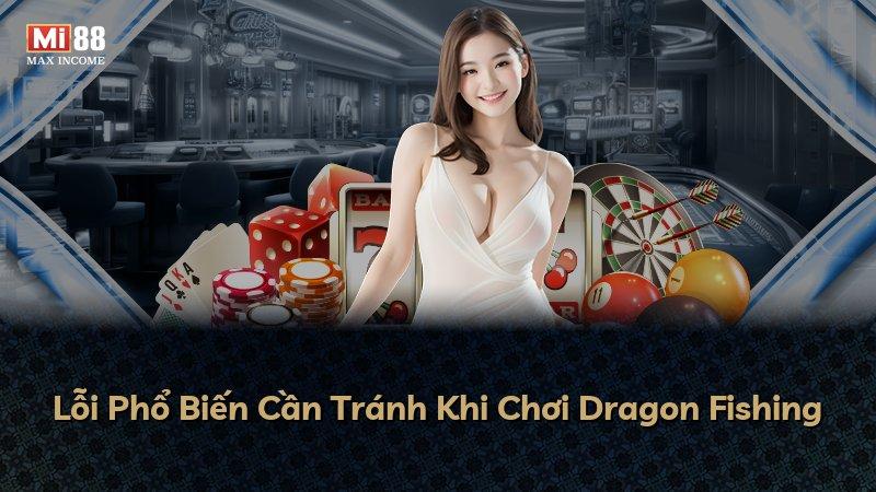 Lỗi Phổ Biến Cần Tránh Khi Chơi Dragon Fishing