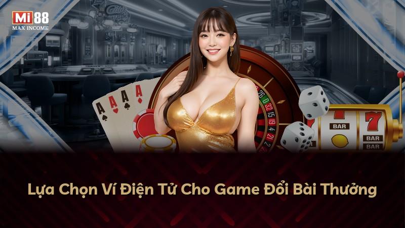 Lựa Chọn Ví Điện Tử Cho Game Đổi Bài Thưởng