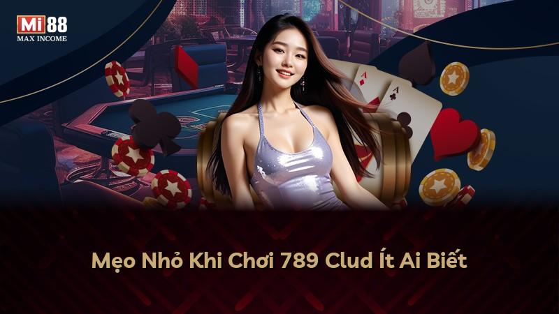 Mẹo Nhỏ Khi Chơi 789 Clud Ít Ai Biết