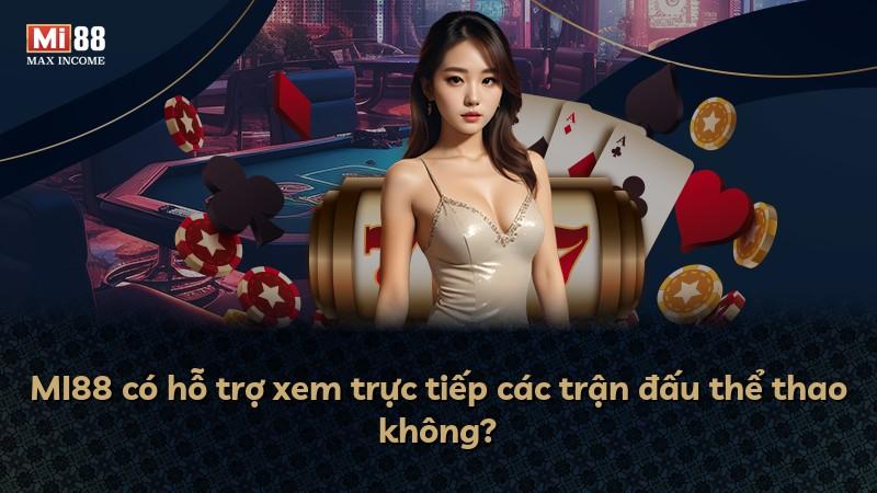 MI88 có hỗ trợ xem trực tiếp các trận đấu thể thao không?