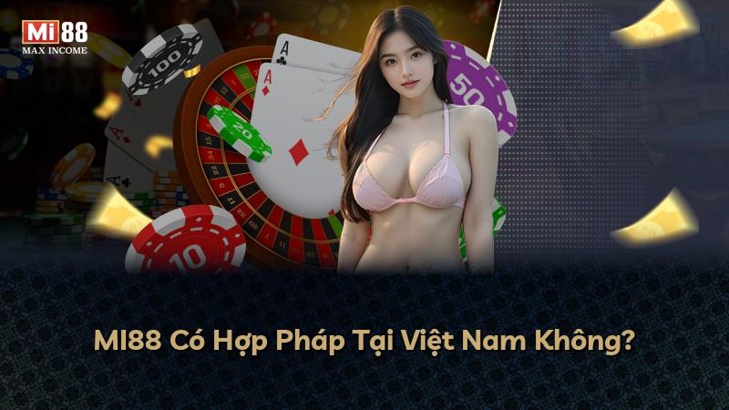 MI88 Có Hợp Pháp Tại Việt Nam Không?