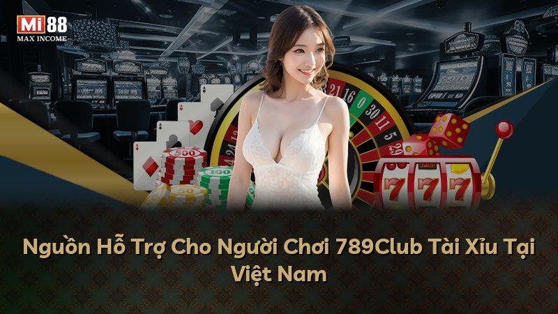 Nguồn Hỗ Trợ Cho Người Chơi 789Club Tài Xỉu Tại Việt Nam