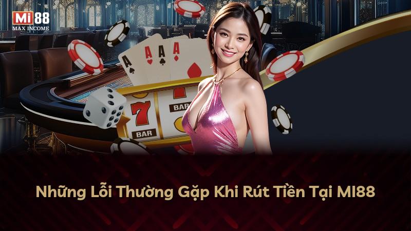 Những Lỗi Thường Gặp Khi Rút Tiền Tại MI88