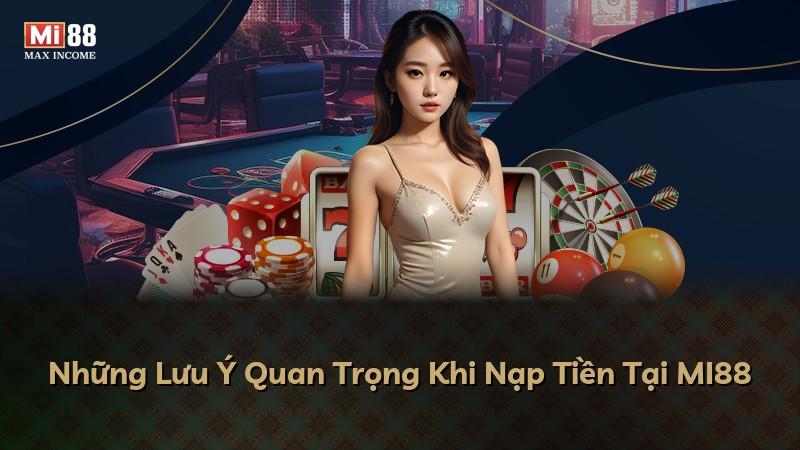 Những Lưu Ý Quan Trọng Khi Nạp Tiền Tại MI88