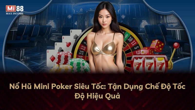 Nổ Hũ Mini Poker Siêu Tốc: Tận Dụng Chế Độ Tốc Độ Hiệu Quả