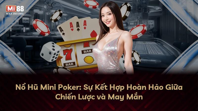 Nổ Hũ Mini Poker: Sự Kết Hợp Hoàn Hảo Giữa Chiến Lược và May Mắn