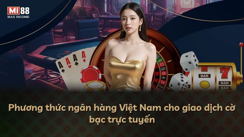 Phương thức ngân hàng Việt Nam cho giao dịch cờ bạc trực tuyến