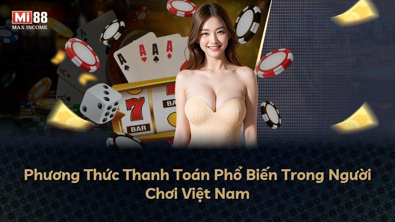 Phương Thức Thanh Toán Phổ Biến Trong Người Chơi Việt Nam