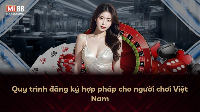 Quy trình đăng ký hợp pháp cho người chơi Việt Nam