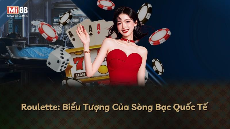 Roulette: Biểu Tượng Của Sòng Bạc Quốc Tế