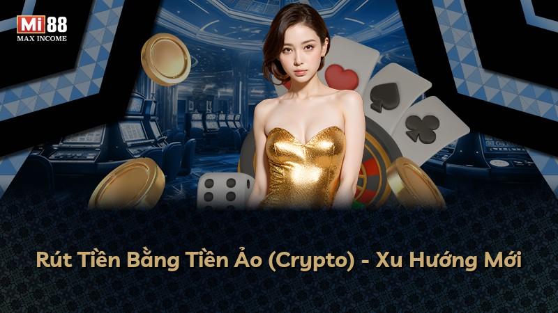Rút Tiền Bằng Tiền Ảo (Crypto) - Xu Hướng Mới