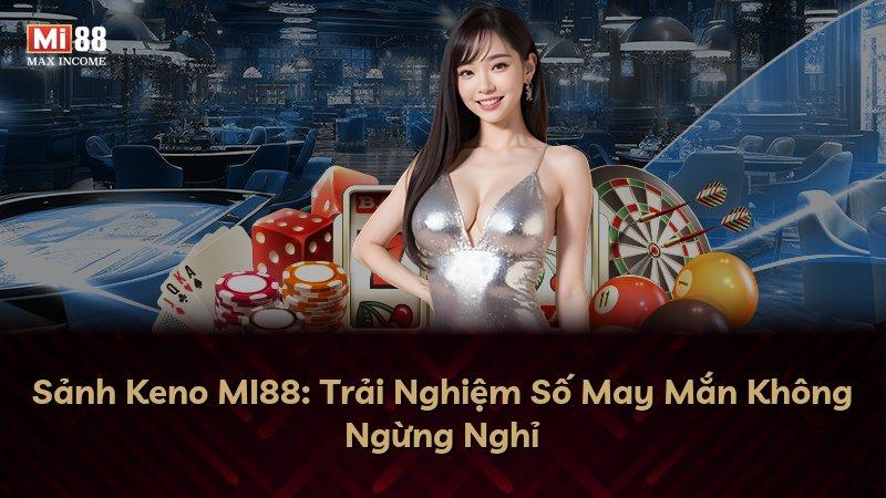 Sảnh Keno MI88: Trải Nghiệm Số May Mắn Không Ngừng Nghỉ