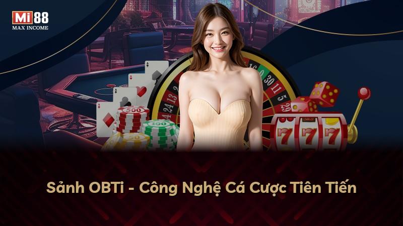 Sảnh OBTi - Công Nghệ Cá Cược Tiên Tiến