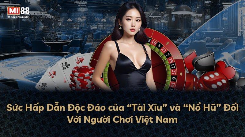 Sức Hấp Dẫn Độc Đáo của “Tài Xỉu” và “Nổ Hũ” Đối Với Người Chơi Việt Nam