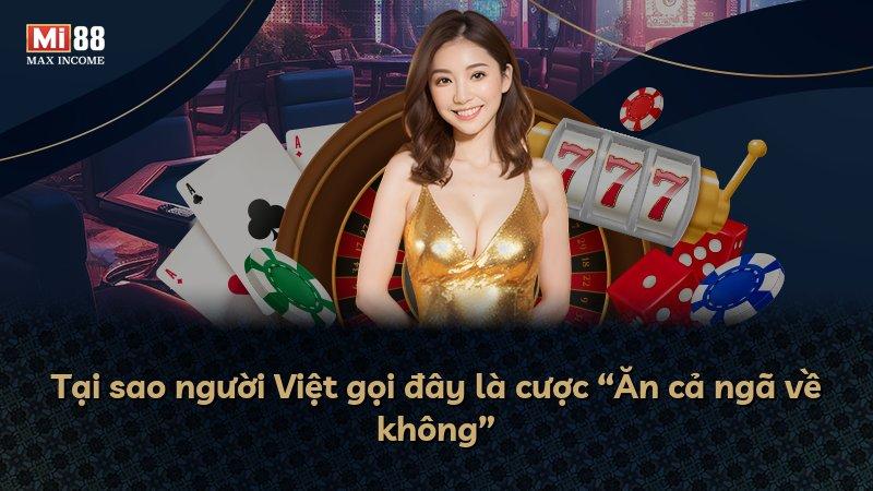 Tại sao người Việt gọi đây là cược “Ăn cả ngã về không”