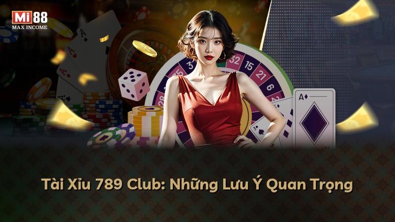 Tài Xỉu 789 Club: Những Lưu Ý Quan Trọng