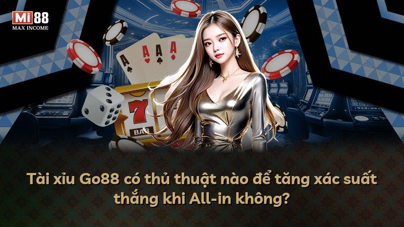 Tài xỉu Go88 có thủ thuật nào để tăng xác suất thắng khi All-in không?