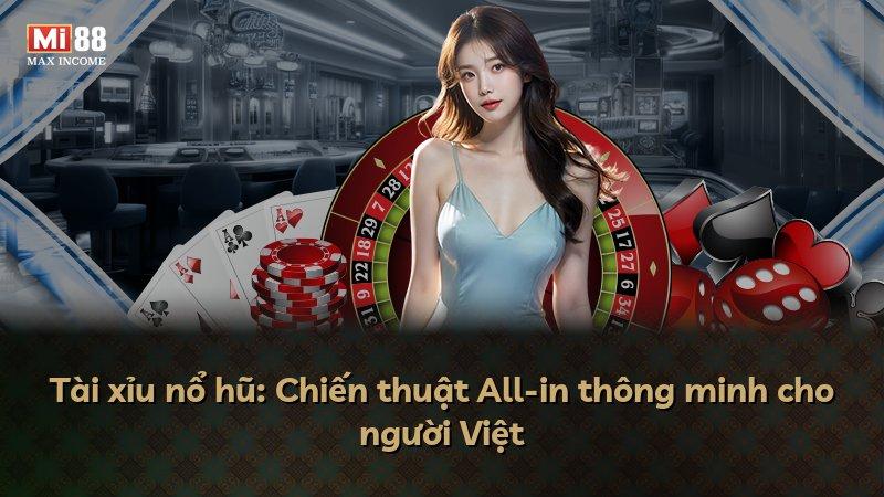 Tài xỉu nổ hũ: Chiến thuật All-in thông minh cho người Việt