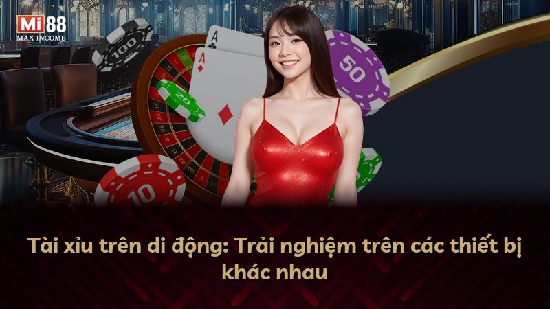 Tài xỉu trên di động: Trải nghiệm trên các thiết bị khác nhau