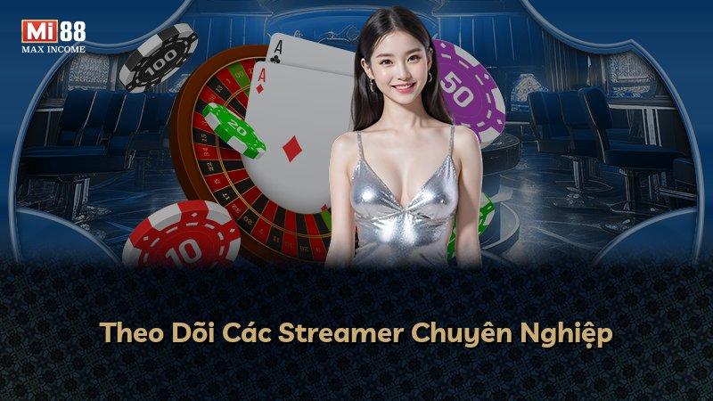 Theo Dõi Các Streamer Chuyên Nghiệp