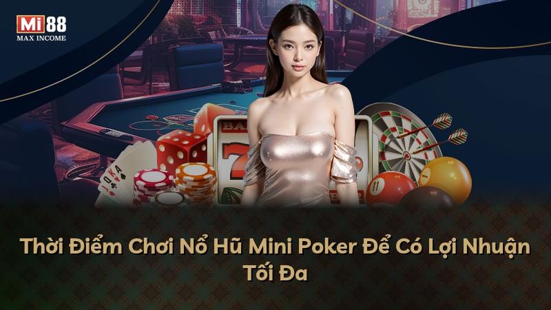 Thời Điểm Chơi Nổ Hũ Mini Poker Để Có Lợi Nhuận Tối Đa