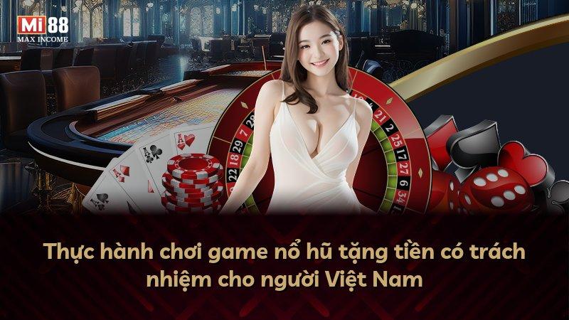 Thực hành chơi game nổ hũ tặng tiền có trách nhiệm cho người Việt Nam