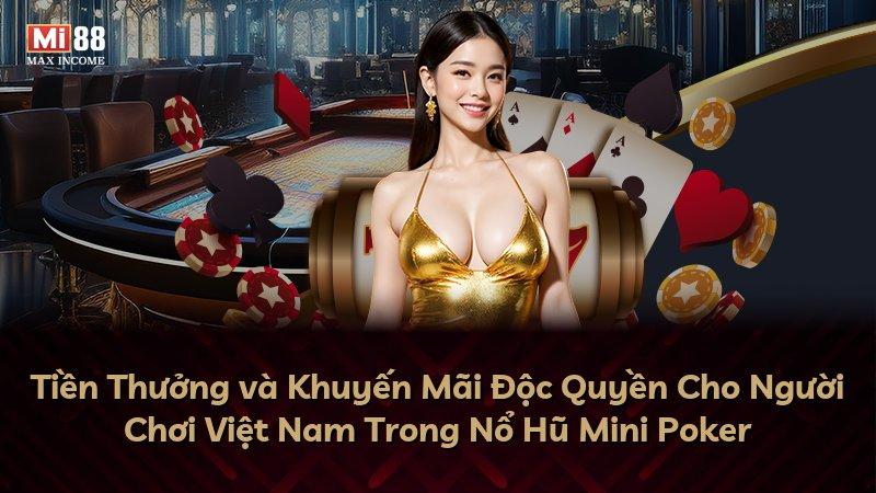 Tiền Thưởng và Khuyến Mãi Độc Quyền Cho Người Chơi Việt Nam Trong Nổ Hũ Mini Poker