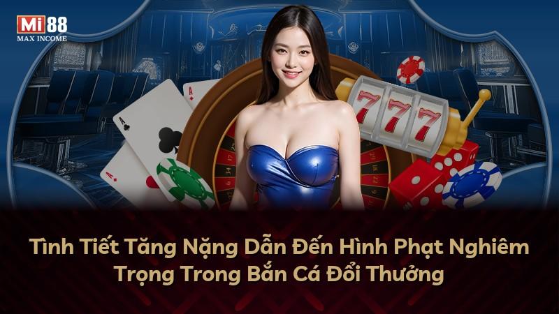 Tình Tiết Tăng Nặng Dẫn Đến Hình Phạt Nghiêm Trọng Trong Bắn Cá Đổi Thưởng