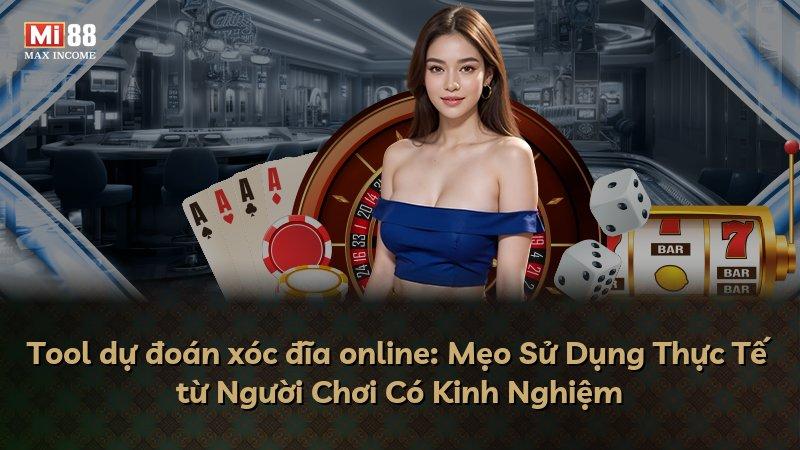 Tool dự đoán xóc đĩa online: Mẹo Sử Dụng Thực Tế từ Người Chơi Có Kinh Nghiệm