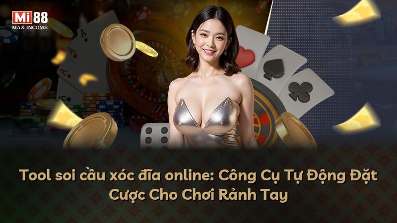 Tool soi cầu xóc đĩa online: Công Cụ Tự Động Đặt Cược Cho Chơi Rảnh Tay