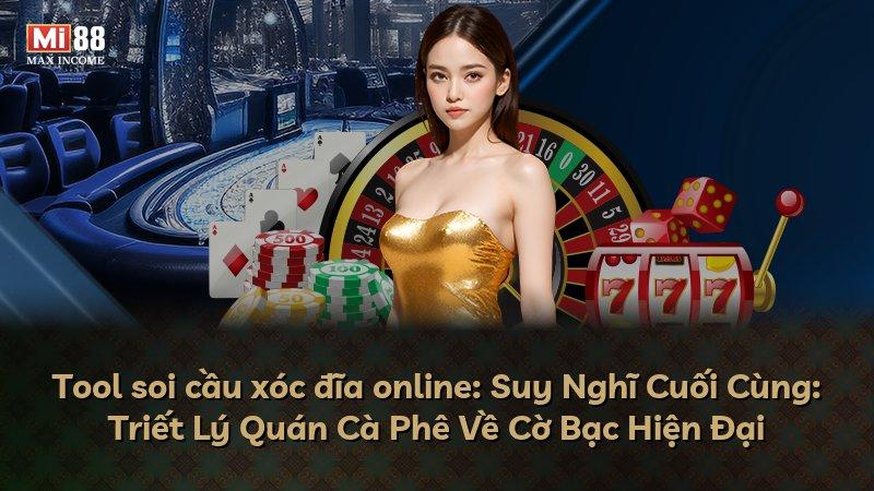Tool soi cầu xóc đĩa online: Suy Nghĩ Cuối Cùng: Triết Lý Quán Cà Phê Về Cờ Bạc Hiện Đại