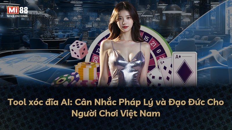 Tool xóc đĩa AI: Cân Nhắc Pháp Lý và Đạo Đức Cho Người Chơi Việt Nam