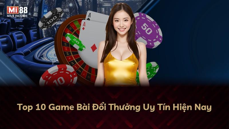 Top 10 Game Bài Đổi Thưởng Uy Tín Hiện Nay