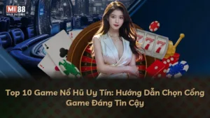 Top 10 Game Nổ Hũ Uy Tín: Hướng Dẫn Chọn Cổng Game Đáng Tin Cậy