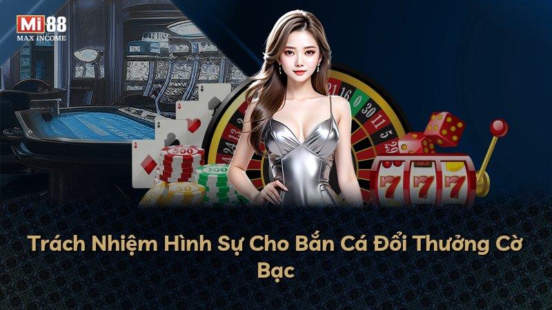 Trách Nhiệm Hình Sự Cho Bắn Cá Đổi Thưởng Cờ Bạc