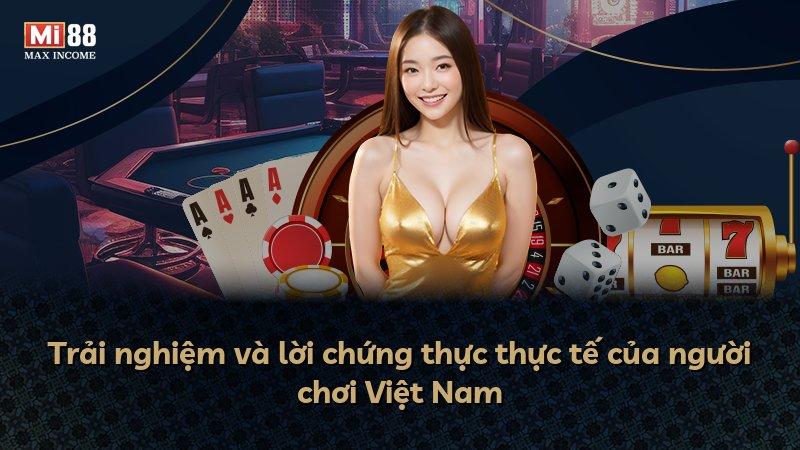 Trải nghiệm và lời chứng thực thực tế của người chơi Việt Nam
