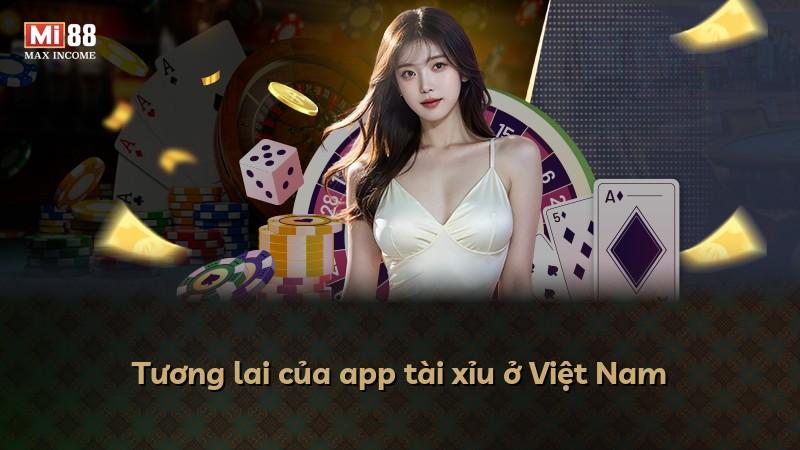 Tương lai của app tài xỉu ở Việt Nam