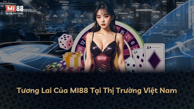 Tương Lai Của MI88 Tại Thị Trường Việt Nam
